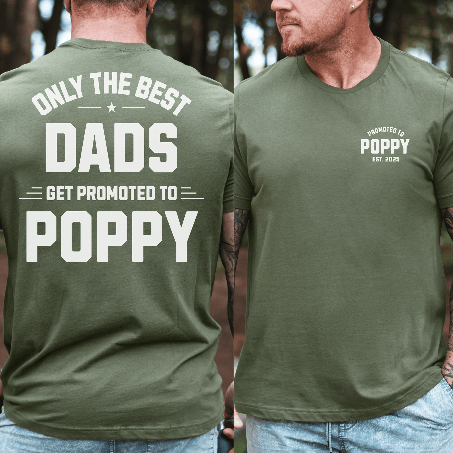 Custom Promoted to Poppy Shirt green unisex tee front and back with white Only the Best Dads Get Promoted to Poppy print